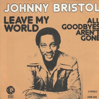 Johnny Bristol - Leave my world + All goodbyes aren't gone (Vinylsingle)