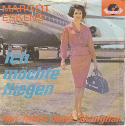 Margot Eskens - Ich Mochte Fliegen + Von Tahiti Nach Shangha (Vinylsingle)