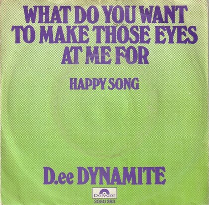 D.ee Dynamite - What Do You Want To Make Those Eyes At Me For + Happy Song (Vinylsingle)