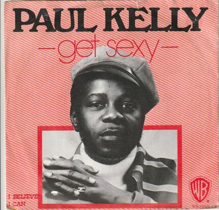 Paul Kelly - Get sexy + I believe I can (Vinylsingle)