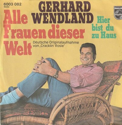 Gerhard Wendland - Alle Frauen Dieser Welt + Hier Bist Du Zu Haus (Vinylsingle)