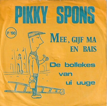 Pikky Spons - Mee, Gijf Maai Nog En Bais + De Bollekes Van Ui Uuge (Vinylsingle)