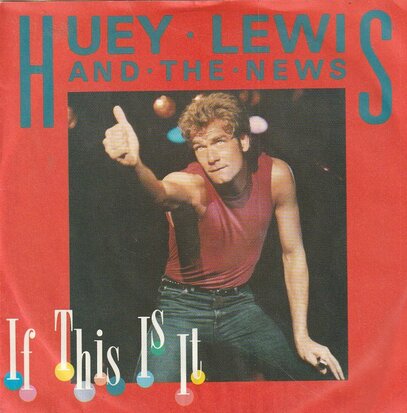 Huey Lewis & The News - If this is it + Change of heart (Vinylsingle)