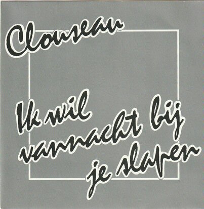 Clouseau - Ik wil vannacht bij je slapen + Oh ja (Vinylsingle)