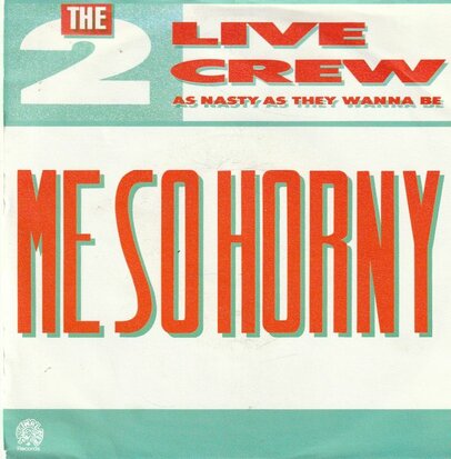 Two Live Crew - Me so horny + (nasty version) (Vinylsingle)