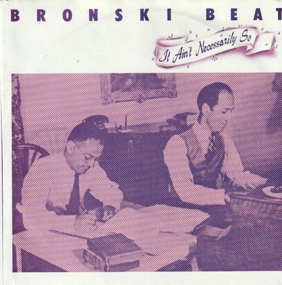 Bronski Beat - It ain't necessarily so + Clode to the edge (Vinylsingle)