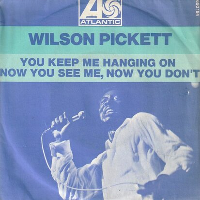 Wilson Pickett   - You Keep Me Hanging On + Now You See Me, Now You Don't (Vinylsingle)