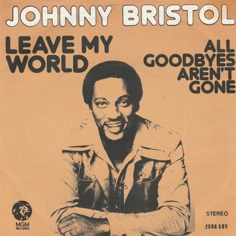 Johnny Bristol - Leave my world + All goodbyes aren't gone (Vinylsingle)