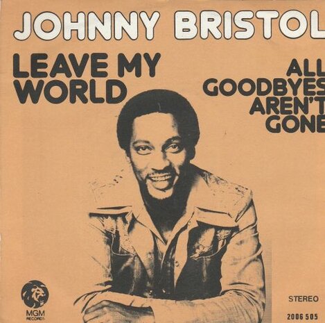 Johnny Bristol - Leave my world + All goodbyes aren't gone (Vinylsingle)