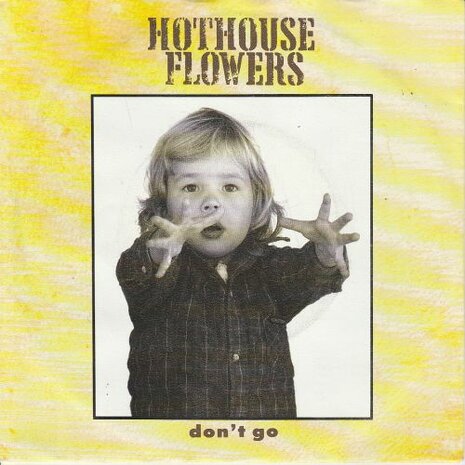 Hothouse Flowers - Don't go + Saved (Vinylsingle)