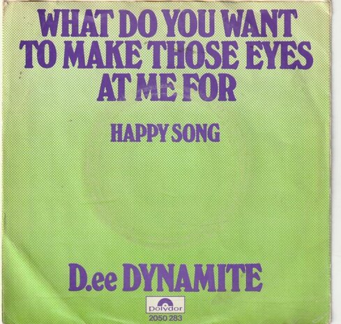 D.ee Dynamite - What Do You Want To Make Those Eyes At Me For + Happy Song (Vinylsingle)