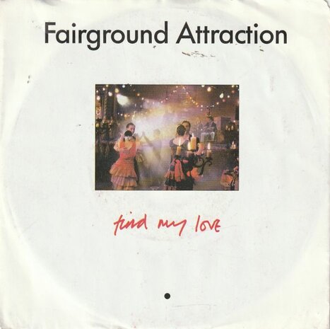 Fairground Attraction - Find my love + Watching the party (Vinylsingle)