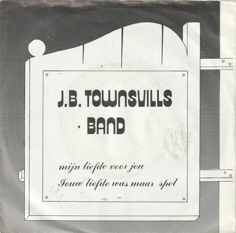 J.B. Townsvills Band - Mijn Liefde Voor Jou + Jouw Liefde Was Maar Spel (Vinylsingle)